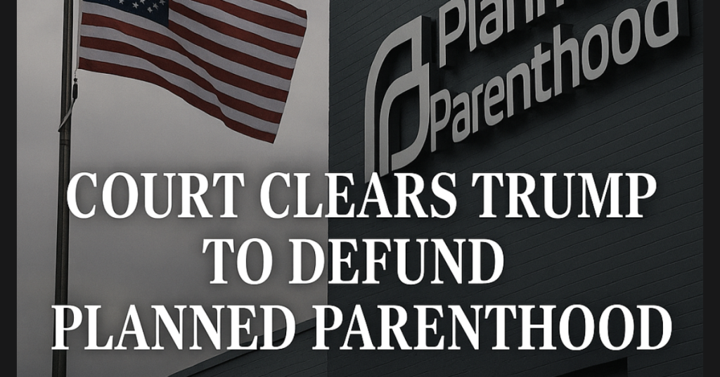 Court clears Trump to defund Planned Parenthood
