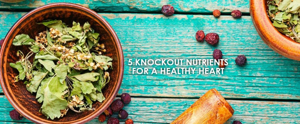 5 Knockout Nutrients For A Healthy Heart